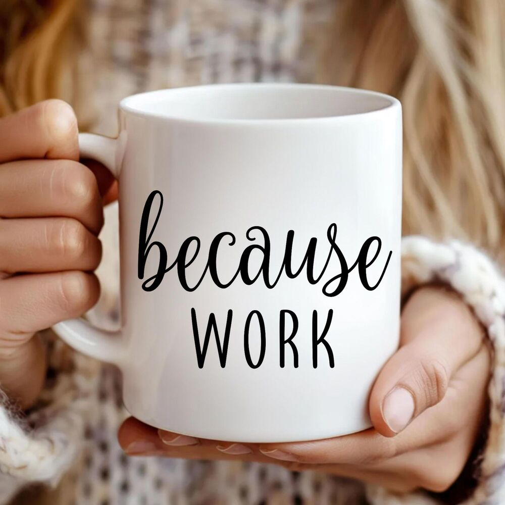 Funny Work Coffee Mug, Gift for Coworkers and Office Friends, because WORK Cup